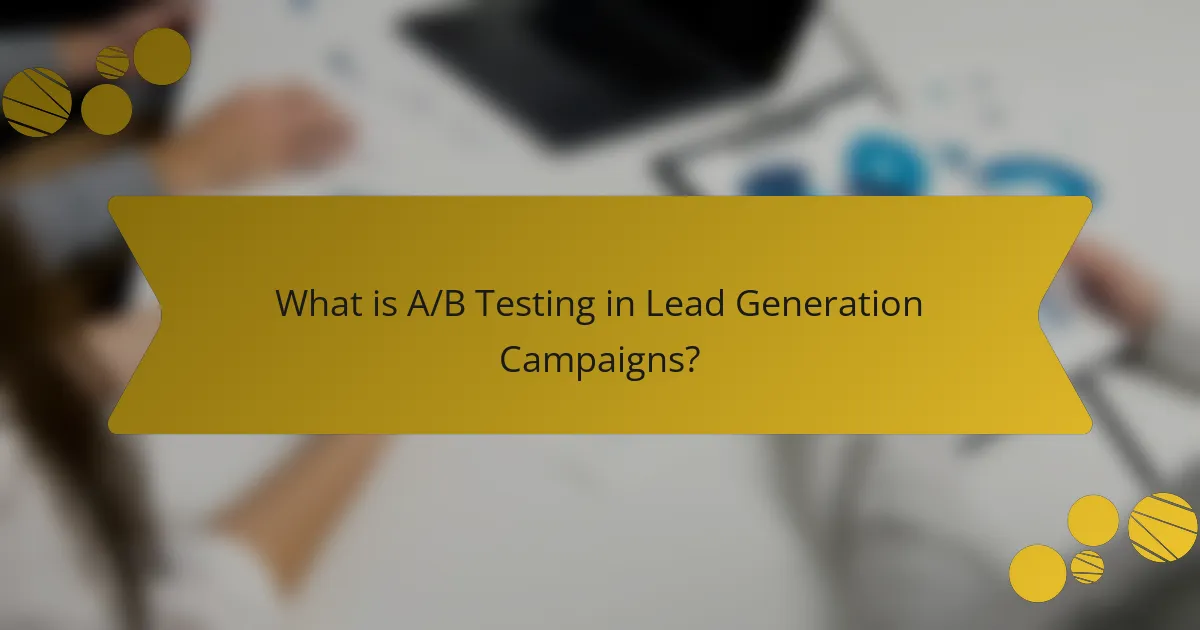 What is A/B Testing in Lead Generation Campaigns?