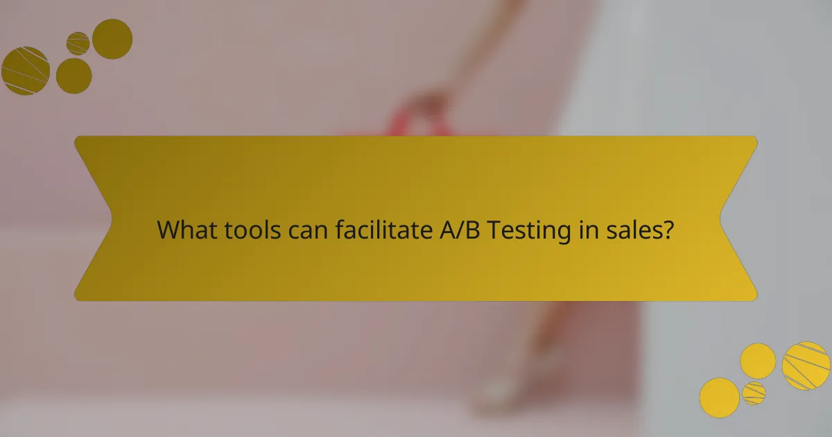 What tools can facilitate A/B Testing in sales?