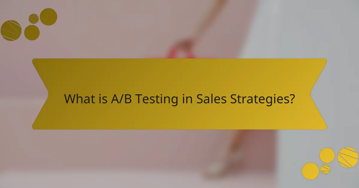 What is A/B Testing in Sales Strategies?