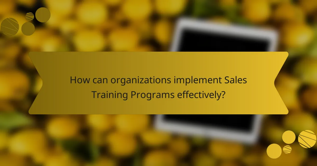 How can organizations implement Sales Training Programs effectively?