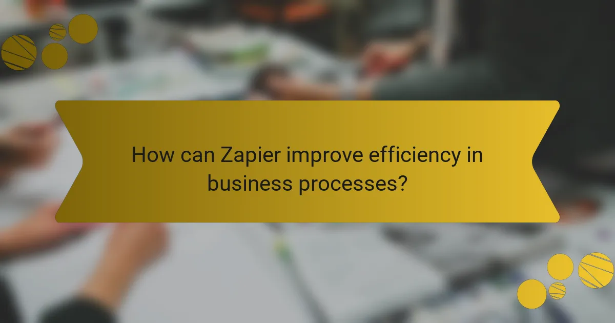 How can Zapier improve efficiency in business processes?