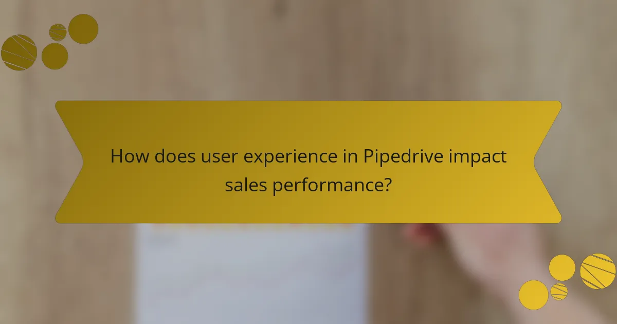 How does user experience in Pipedrive impact sales performance?