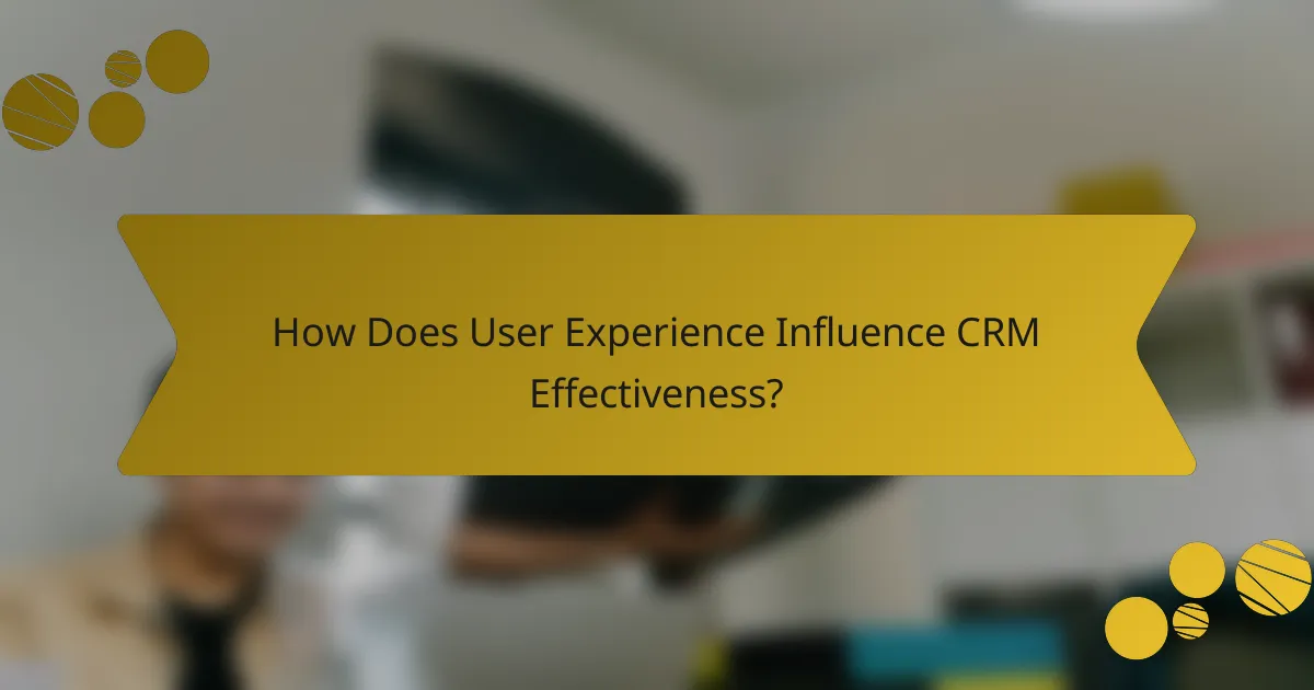 How Does User Experience Influence CRM Effectiveness?
