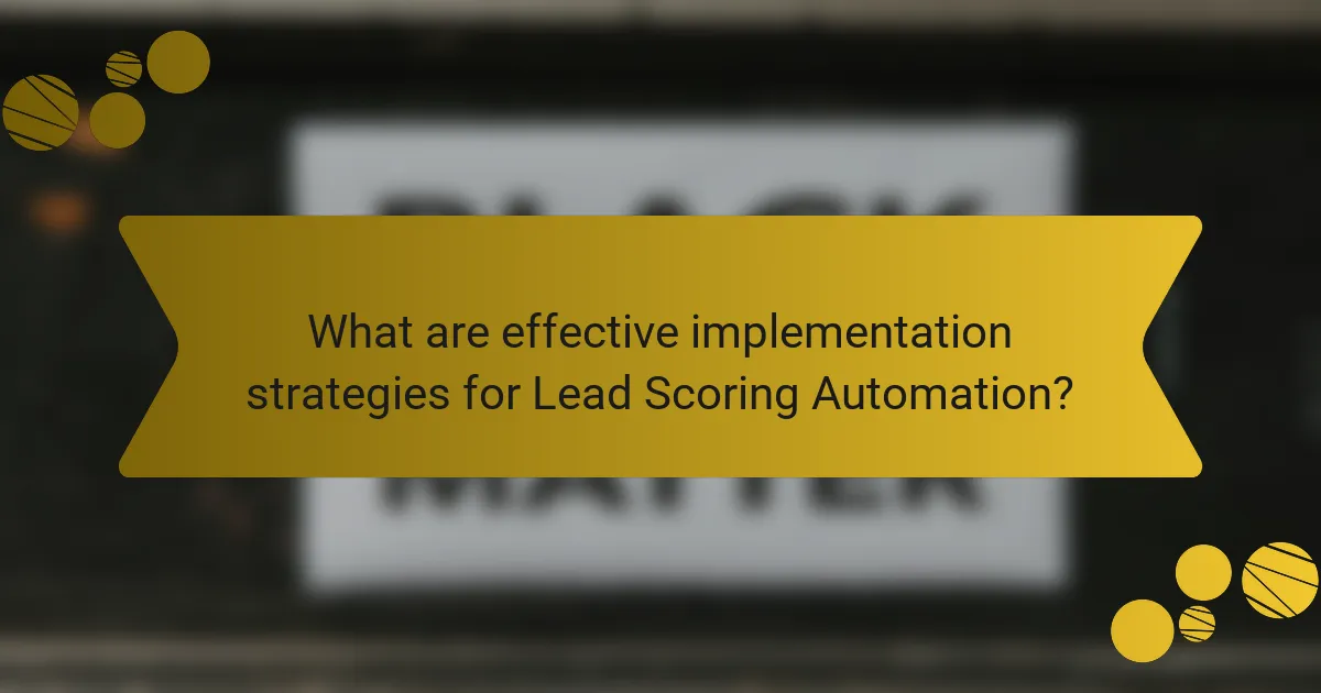 What are effective implementation strategies for Lead Scoring Automation?