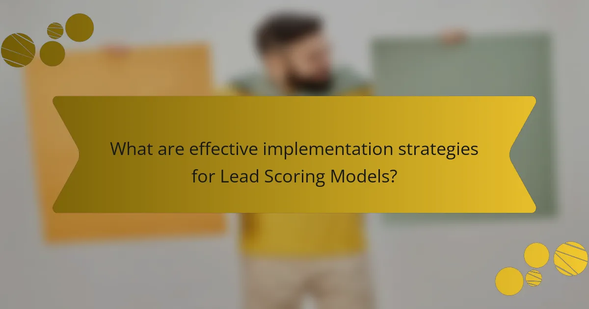 What are effective implementation strategies for Lead Scoring Models?