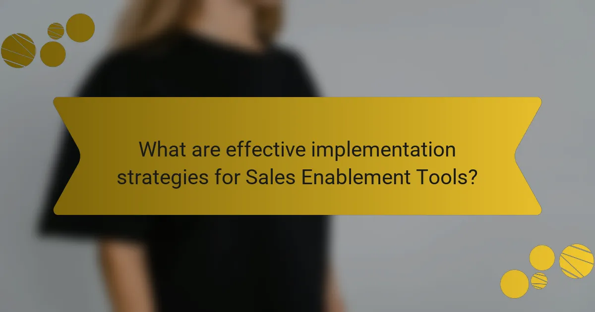 What are effective implementation strategies for Sales Enablement Tools?