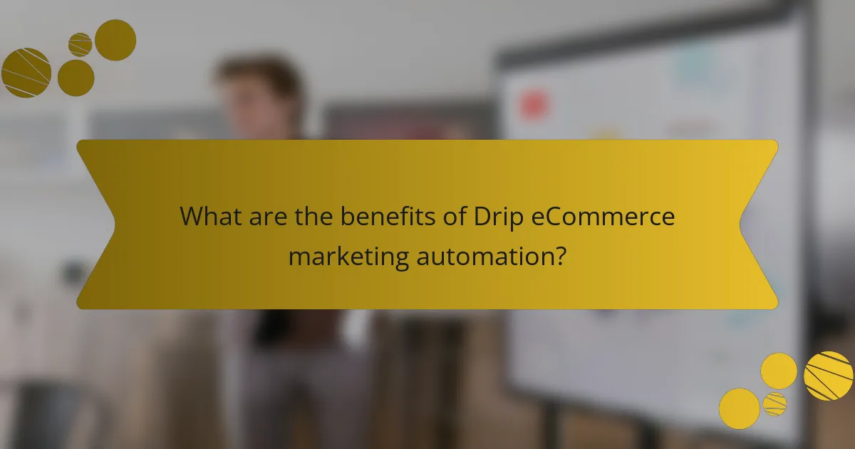 What are the benefits of Drip eCommerce marketing automation?