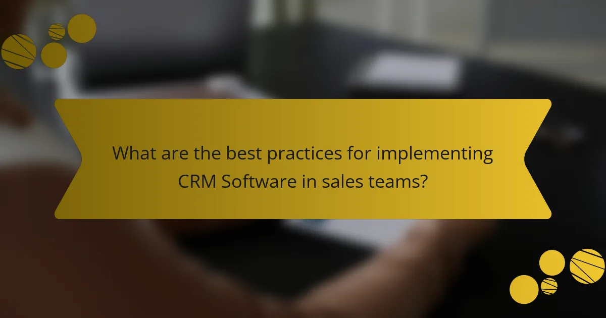 What are the best practices for implementing CRM Software in sales teams?
