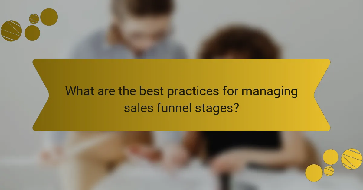 What are the best practices for managing sales funnel stages?