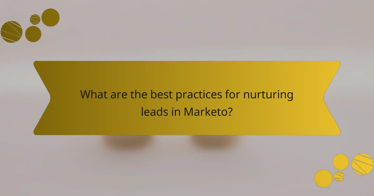 What are the best practices for nurturing leads in Marketo?