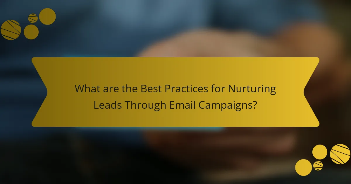 What are the Best Practices for Nurturing Leads Through Email Campaigns?