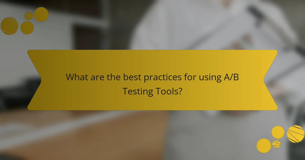 What are the best practices for using A/B Testing Tools?