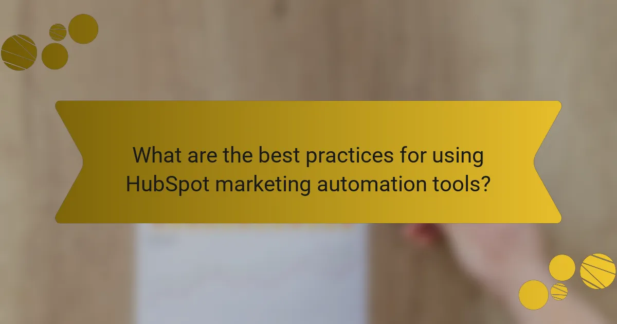 What are the best practices for using HubSpot marketing automation tools?