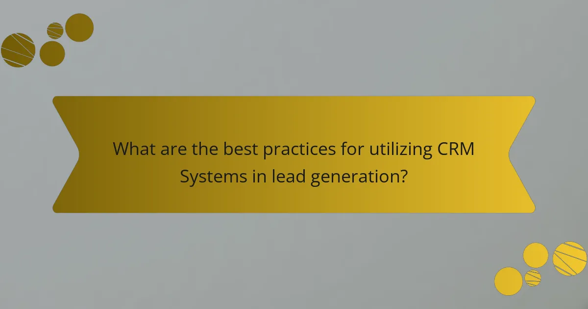 What are the best practices for utilizing CRM Systems in lead generation?