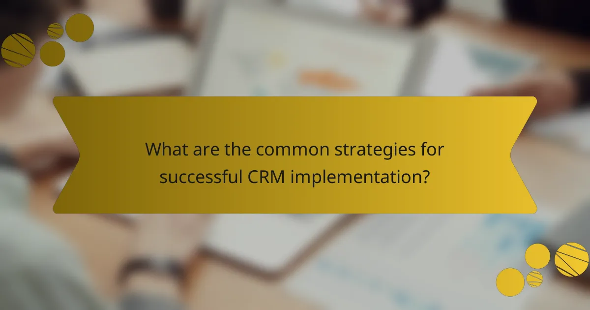 What are the common strategies for successful CRM implementation?