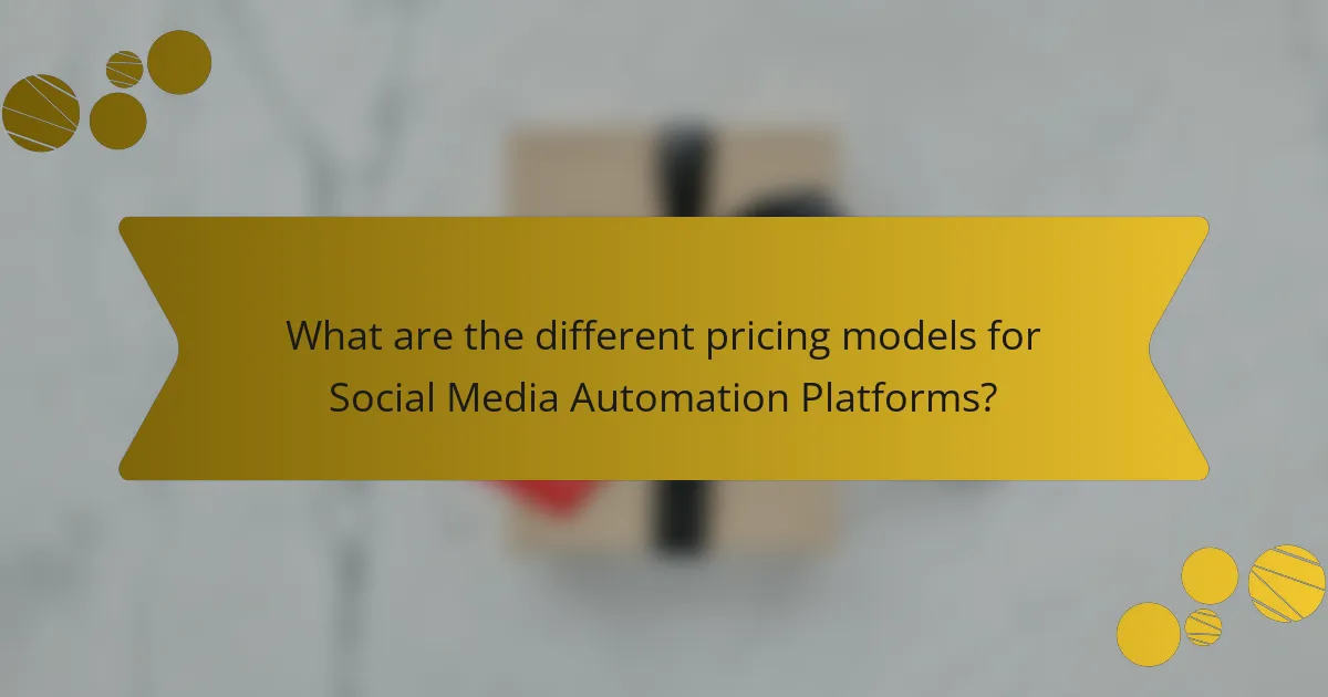 What are the different pricing models for Social Media Automation Platforms?
