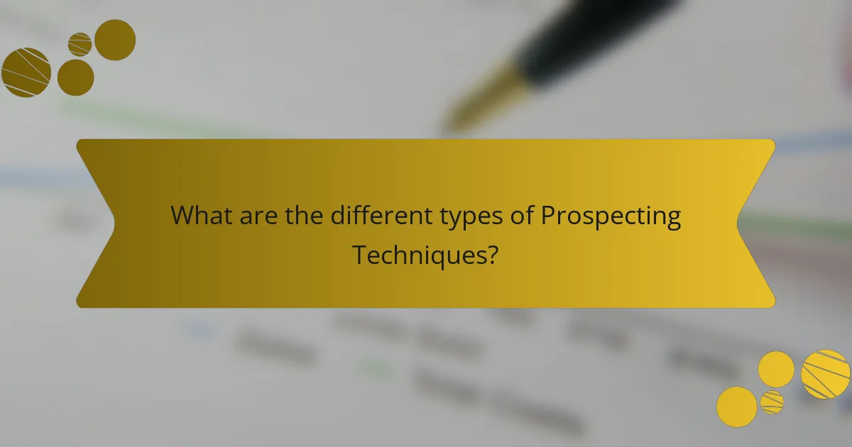 What are the different types of Prospecting Techniques?