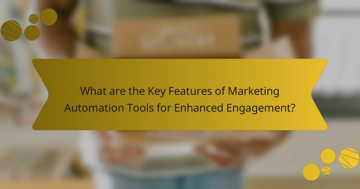 What are the Key Features of Marketing Automation Tools for Enhanced Engagement?