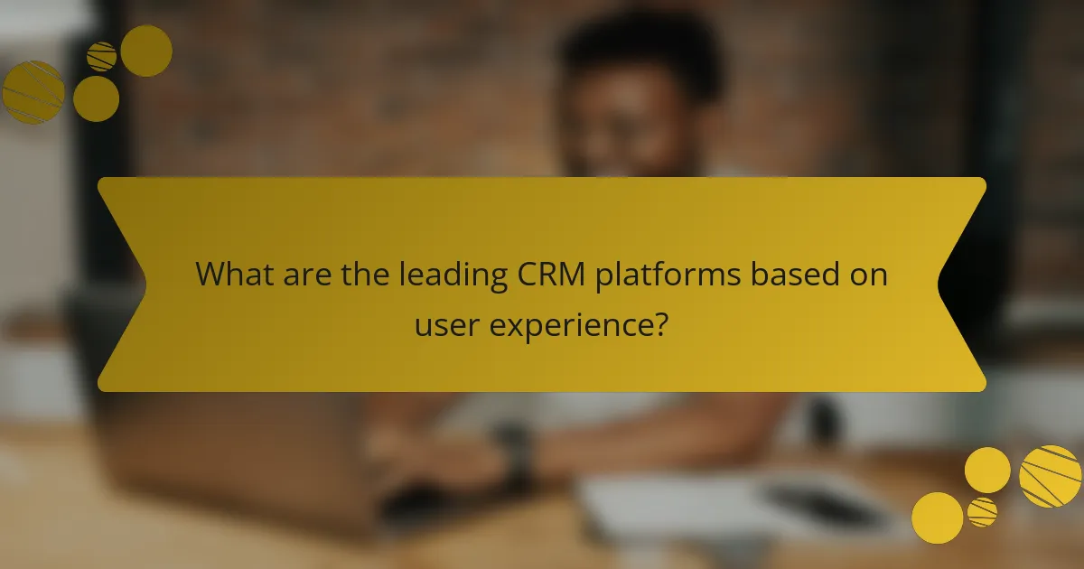 What are the leading CRM platforms based on user experience?