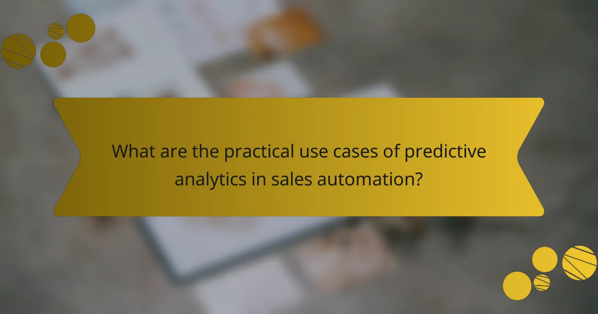 What are the practical use cases of predictive analytics in sales automation?