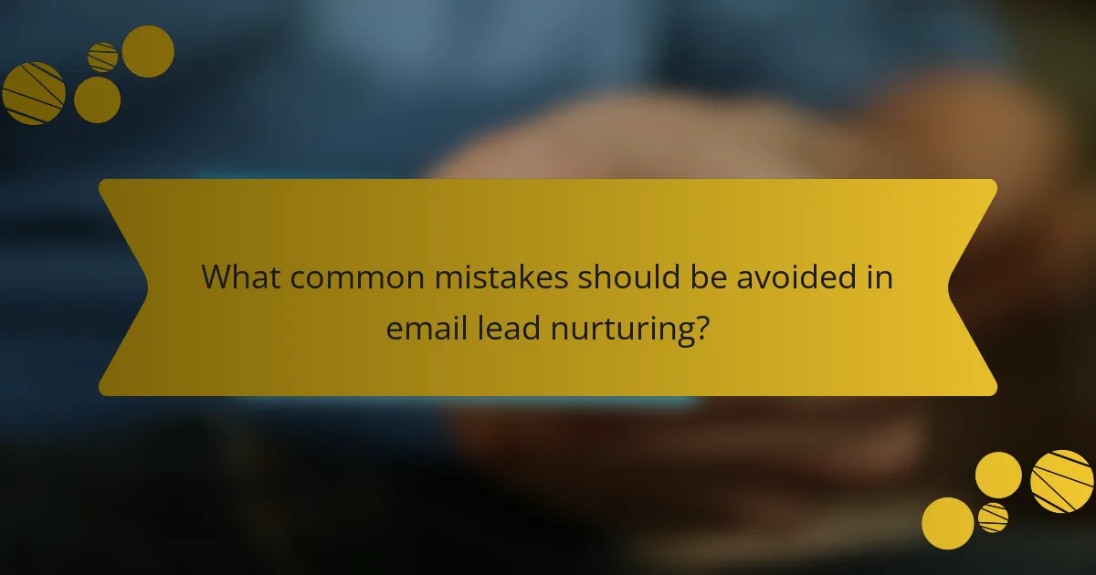 What common mistakes should be avoided in email lead nurturing?