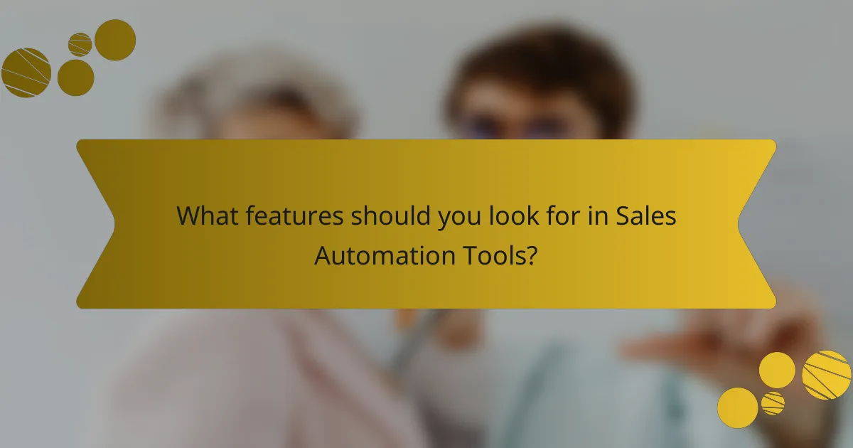 What features should you look for in Sales Automation Tools?