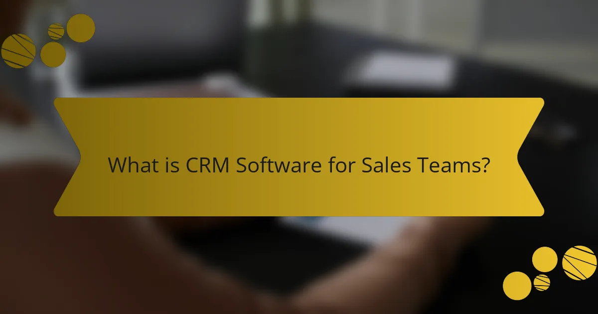 What is CRM Software for Sales Teams?