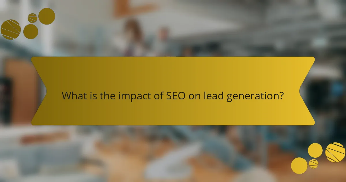 What is the impact of SEO on lead generation?