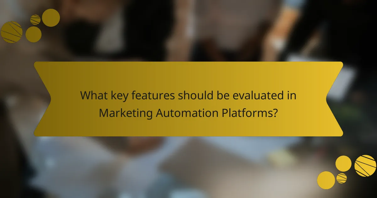 What key features should be evaluated in Marketing Automation Platforms?