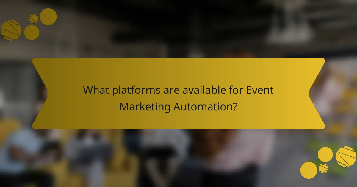What platforms are available for Event Marketing Automation?