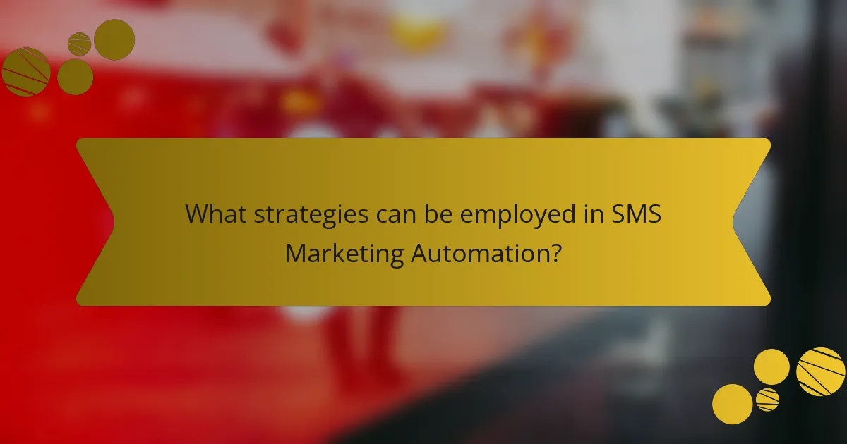 What strategies can be employed in SMS Marketing Automation?